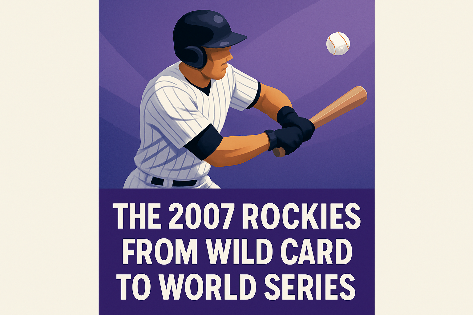 The 2007 Rockies: From Wild Card to World Series