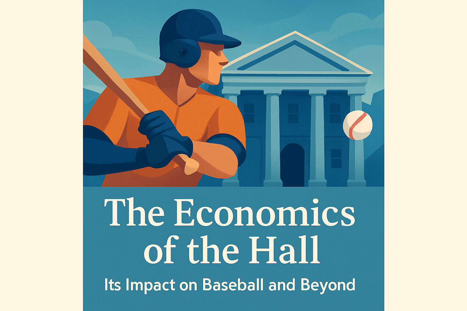The Economics of the Hall: Its Impact on Baseball and Beyond